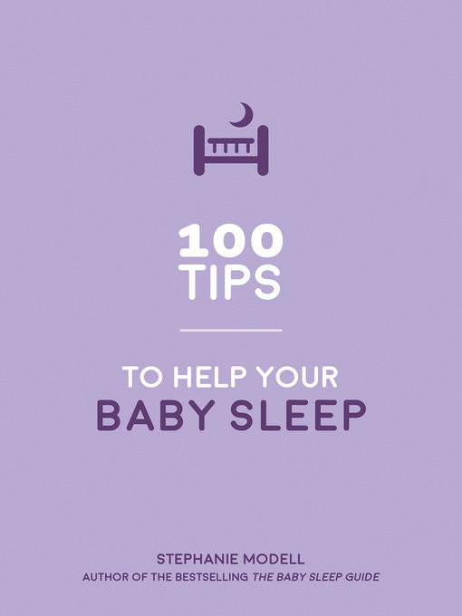 Title details for 100 Tips to Help Your Baby Sleep: Practical Advice to Establish Good Sleeping Habits by Stephanie Modell - Available